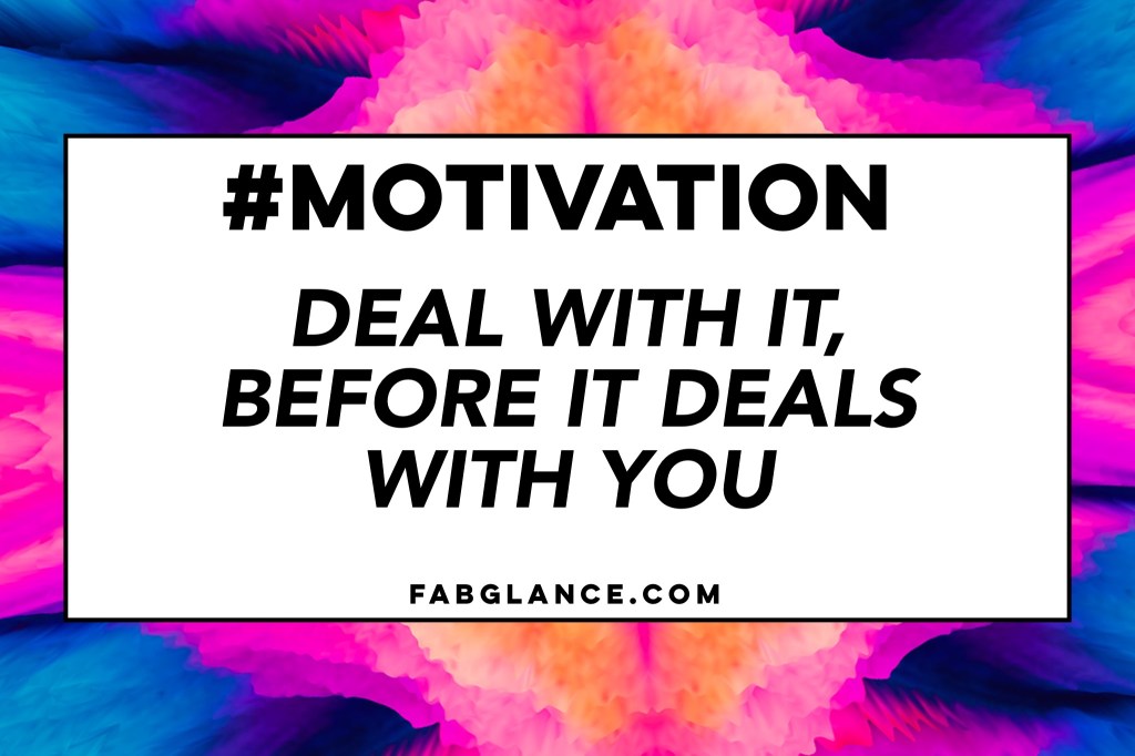 #MOTIVATION: Deal with it, before it deals with&nbsp;you
